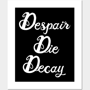 Despair, Die, Decay (white lettering) Posters and Art